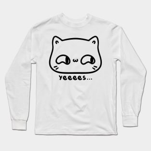 Yeeees cat Long Sleeve T-Shirt